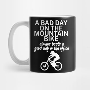 A bad day on the mountain bike always beats a good day in the office Mug